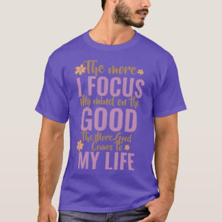 T-SHIRT PLUS JE METS L'ESPRIT SUR LE BIEN, PLUS JE VEUX