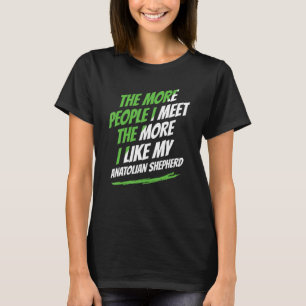 T-shirt Plus je rencontre de gens que Shepherd Anatolian d