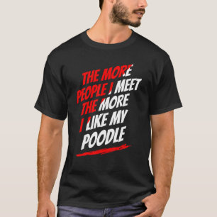 T-shirt Plus Je Rencontre De Personnes Avec Des Poodles Dr