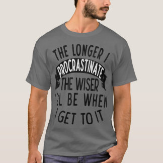 T-shirt Plus je tergiverse, plus je me rends plus sage qua