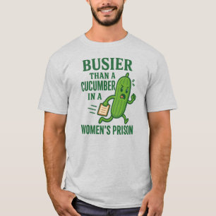 T-shirt Plus occupé qu'un concombre dans une prison pour f