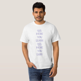 T-shirt plus vous apprenez plus vous gagnez