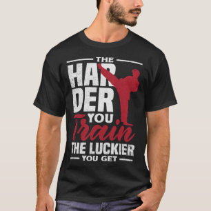T-shirt Plus Vous Entraînez Le Luckier Vous Obtenez Karate