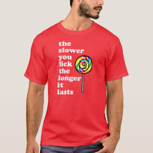 T-SHIRT PLUS VOUS LENTEMENT LÉCHEZ PLUS IL DURE LONGTEMPS