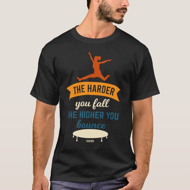 T-shirt Plus vous tombez fort, plus vous rebondissez (Devant)