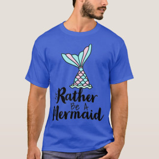 T-shirt Plutôt Être Une Sirène