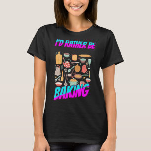 T-shirt Plutôt Faire Cuire Baker Food Drôle Humour Dit