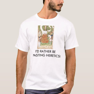 T-shirt Plutôt rôtisse des hérétiques