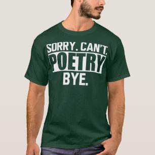 T-shirt Poésie Désolé Cant Poésie Bye w