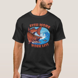 T-shirt Poisson Plus de travail Moins d'appâts aquatiques 