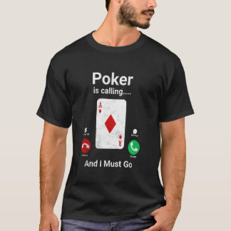 T-shirt Poker appelle et je dois aller Funny Poker