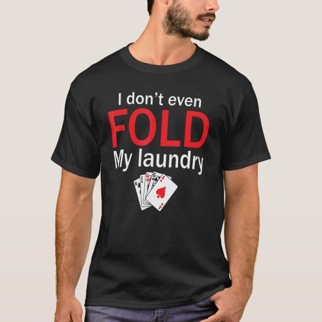 T-shirt Poker Card Player I Don't Even Fold My Laundry (Devant)
