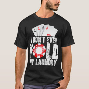 T-shirt Poker Je Ne Peux Même Pas Plier Mon Citation Lessi