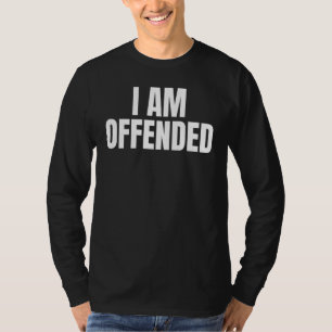 T-shirt Politique Je Suis Offensé Cool En Colère Humour Se