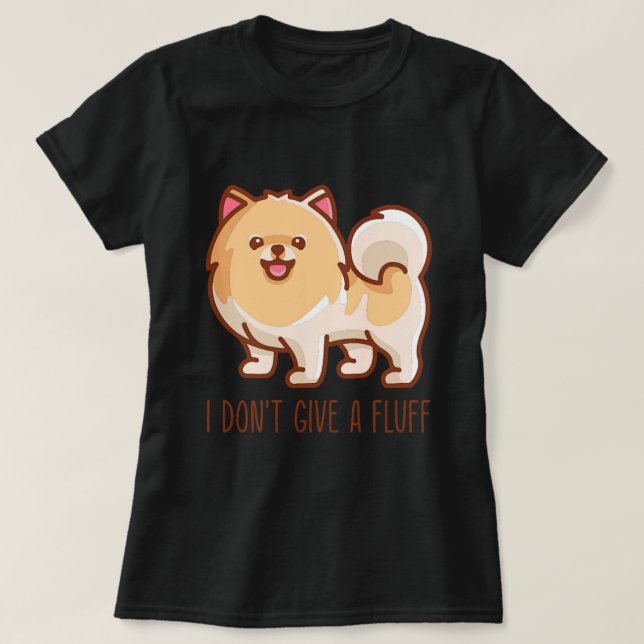 T-shirt Pom Poméranien mignon Je ne donne pas de fluff Mat (Design devant)