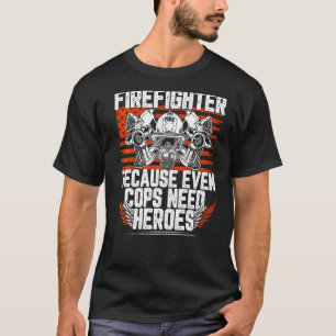 T-shirt Pompier Parce Que Même Les Policiers Ont Besoin De