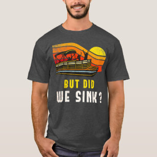 T-shirt Pontoon Boat Captain But Did We Sink