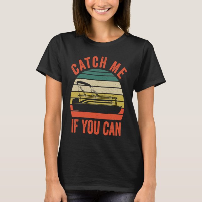 T-shirt Pontoon Boating  Catch Me If You Can  1 (Devant)