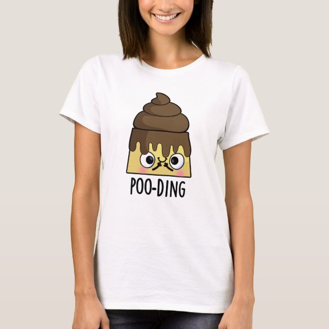 T-shirt Poo-ding Funny Poop Pudding Pun (Devant)
