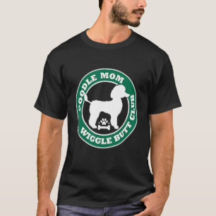 T-shirt Poodle Maman Wiggle Butt Club Mignonne Chien Propr