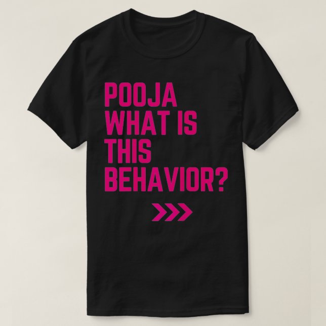 T-shirt Pooja what is this behavior funny  (Design devant)
