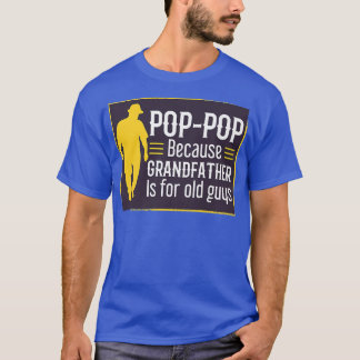 T-shirt Pop Pop Because Grandfather Is For Old Guys Funny 