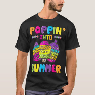 T-shirt Poppin Into Summer Pop It Dernier Day of School Ed