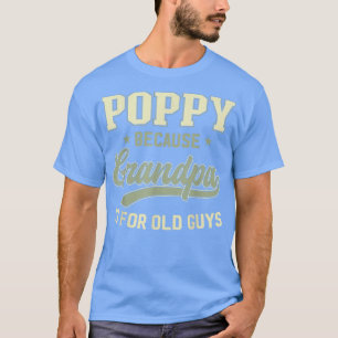 T-shirt Poppy Parce Que Grand-Père Est Pour Les Vieux Homm