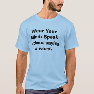T-shirt Portez Votre Esprit : Parlez sans dire un mot.