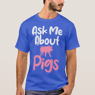 T-shirt Posez-moi des questions sur les cochons drôle Prop