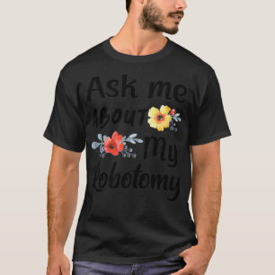 T-shirt Posez-moi des questions sur ma Lobotomy 5
