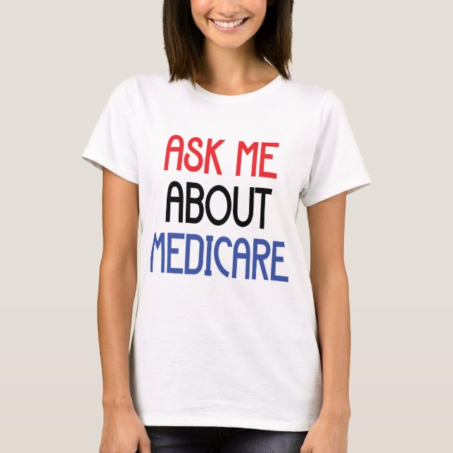 T-SHIRT POSEZ-MOI DES QUESTIONS SUR MEDICARE (Devant)