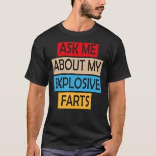 T-shirt Posez-Moi Des Questions Sur Mes Farts Explosifs Qu