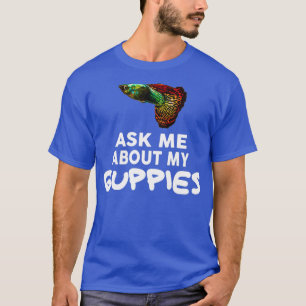 T-shirt Posez-Moi Des Questions Sur Mes Guppies Shirt Gupp