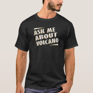 T-shirt Posez-moi une question sur Volcano lava fire magma