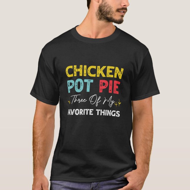 T-shirt Pot De Poulet Tarte Trois De Mes Choses Préférées  (Devant)
