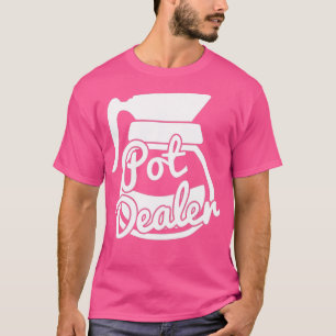 T-shirt Pot Dealer Funny Café Pot caféine Addict Java