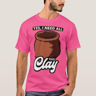 T-shirt Poterie Oui J'Ai Besoin De Toute Cette Argile