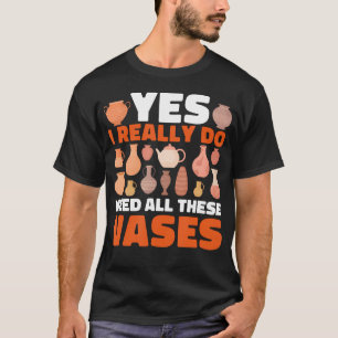 T-shirt Poterie Oui j'ai vraiment besoin de tous ces vases