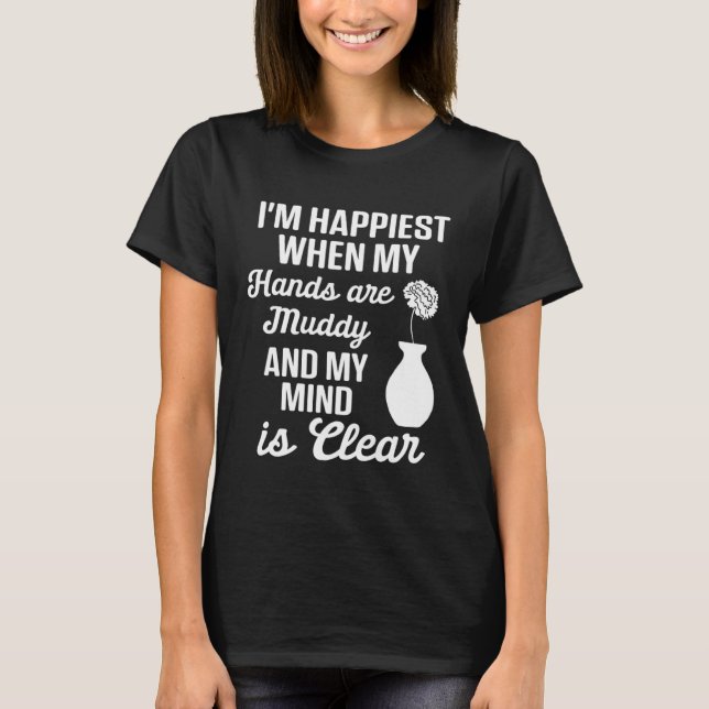 T-shirt Pottery  Mom Happiest When Hands Muddy Mind is Cle (Devant)