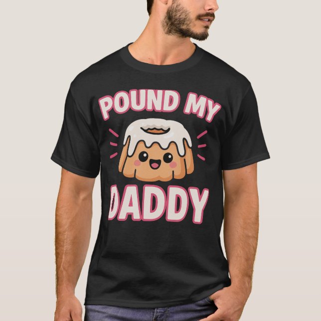 T-shirt Pound My Cake Daddy Inappropriate Embarrassing  (Devant)