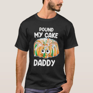 T-shirt Pound My Cake Papa T Shirt