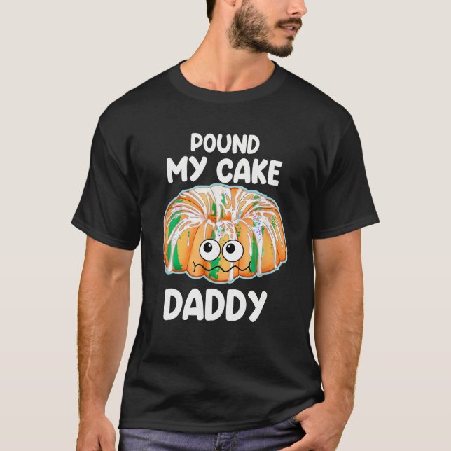 T-shirt Pound My Cake Papa T Shirt (Devant)