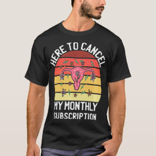 T-shirt Pour Annuler Mon Abonnement Mensuel Uterus Femmes