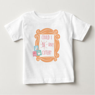 T-shirt Pour Bébé AMIS™ Puis-Je Être Plus Mignonne ?