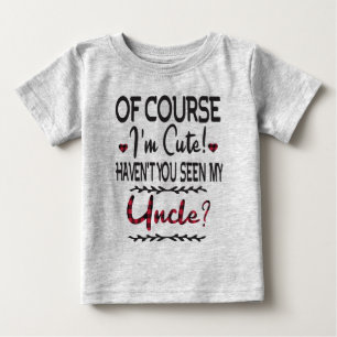 T-shirt Pour Bébé Bien sûr que je suis mignon, n'as-tu pas vu mon o