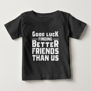 T-shirt Pour Bébé Bonne chance Trouver de meilleurs amis que nous -