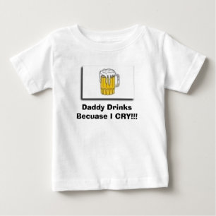 T-shirt Pour Bébé buvez, des boissons de papa puisque JE PLEURE ! !