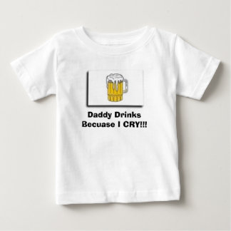 T-shirt Pour Bébé buvez, des boissons de papa puisque JE PLEURE ! !