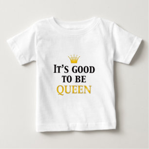 T-shirt Pour Bébé C'est bon d'être reine !